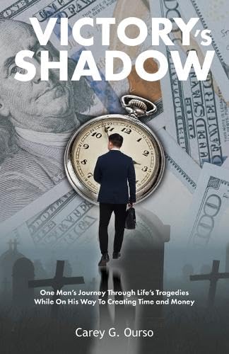 Victory's Shadow: One Man's Journey Through Life's Tragedies While On His Way To Creating Time and Money von Palmetto Publishing