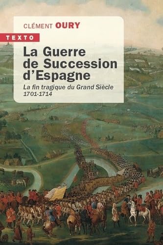 La guerre de succession d'Espagne: La fin tragique du grand siècle 1701-1714