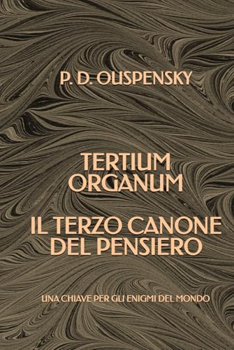 Tertium Organum: Il terzo canone del pensiero - Una chiave per gli enigmi del mondo