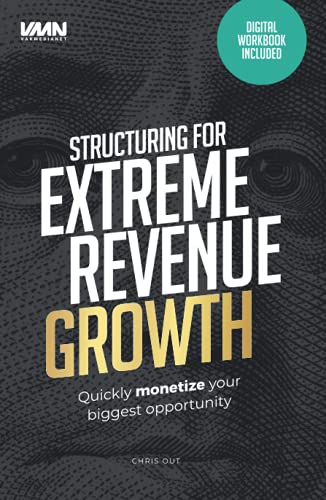 Structuring for extreme revenue growth: Quickly monetize your biggest opportunity