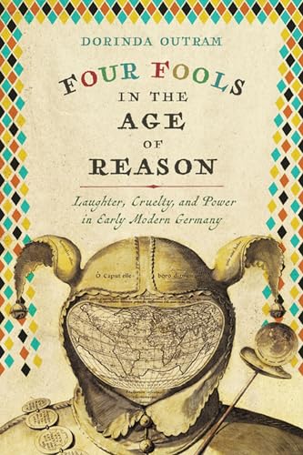 Four Fools in the Age of Reason: Laughter, Cruelty, and Power in Early Modern Germany (Studies in Early Modern German History) von University of Virginia Press