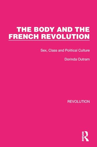 The Body and the French Revolution: Sex, Class and Political Culture (Routledge Library Editions: Revolution)