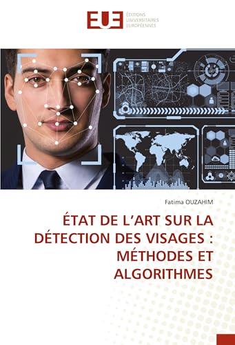 ÉTAT DE L’ART SUR LA DÉTECTION DES VISAGES : MÉTHODES ET ALGORITHMES von Éditions universitaires européennes