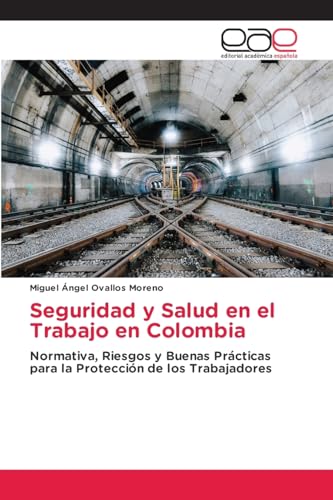 Seguridad y Salud en el Trabajo en Colombia: Normativa, Riesgos y Buenas Prácticas para la Protección de los Trabajadores von Editorial Académica Española