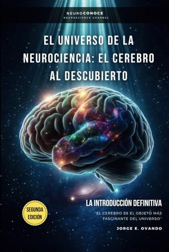 EL UNIVERSO DE LA NEUROCIENCIA: EL CEREBRO AL DESCUBIERTO: LA INTRODUCCIÓN DEFINITIVA (Neuroconoce: Del Cerebro a la Acción, Band 1) von Independently published