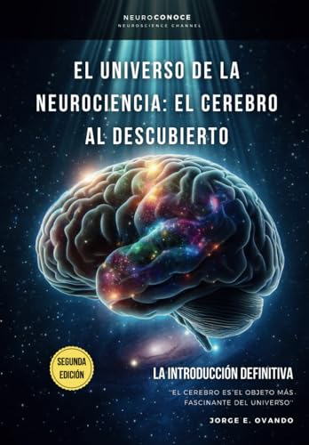 EL UNIVERSO DE LA NEUROCIENCIA: EL CEREBRO AL DESCUBIERTO.: LA INTRODUCCIÓN DEFINITIVA. (Neuroconoce: Del Cerebro a la Acción, Band 1) von Independently published