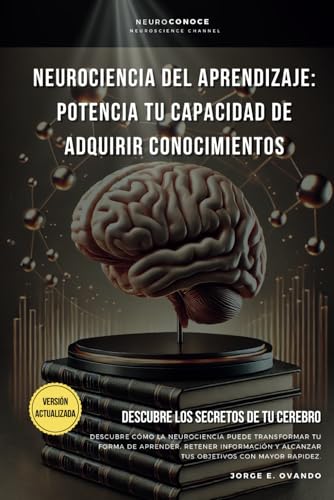 NEUROCIENCIA DEL APRENDIZAJE: POTENCIA TU CAPACIDAD DE ADQUIRIR CONOCIMIENTOS.: DESCUBRE LOS SECRETOS DE TU CEREBRO. (Neuroconoce: Del Cerebro a la Acción, Band 2) von Independently published