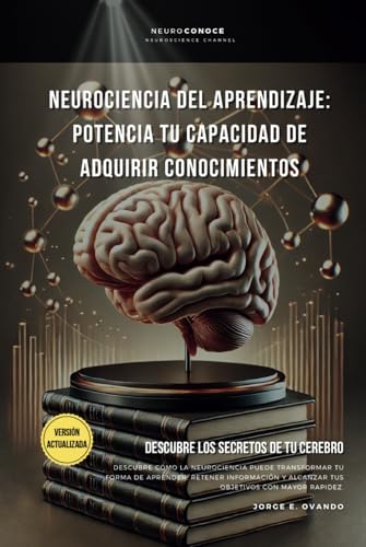 NEUROCIENCIA DEL APRENDIZAJE: POTENCIA TU CAPACIDAD DE ADQUIRIR CONOCIMIENTOS.: DESCUBRE LOS SECRETOS DE TU CEREBRO. (Neuroconoce: Del Cerebro a la Acción, Band 2) von Independently published
