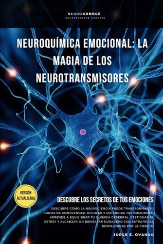 NEUROQUÍMICA EMOCIONAL: LA MAGIA DE LOS NEUROTRANSMISORES.: DESCUBRE LOS SECRETOS DE TUS EMOCIONES. (Neuroconoce: Del Cerebro a la Acción, Band 3) von Independently published