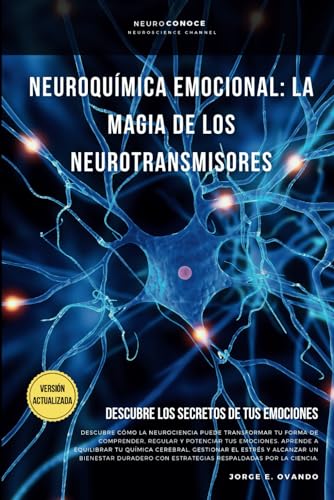NEUROQUÍMICA EMOCIONAL: LA MAGIA DE LOS NEUROTRANSMISORES.: DESCUBRE LOS SECRETOS DE TUS EMOCIONES. (Neuroconoce: Del Cerebro a la Acción, Band 3) von Independently published
