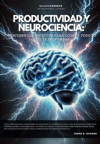 PRODUCTIVIDAD Y NEUROCIENCIA: DESCUBRE LOS SECRETOS PARA LOGRAR TODO LO QUE TE PROPONGAS. (Neuroconoce: Del Cerebro a la Acción, Band 4) von Independently published