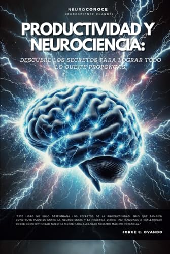 PRODUCTIVIDAD Y NEUROCIENCIA: DESCUBRE LOS SECRETOS PARA LOGRAR TODO LO QUE TE PROPONGAS. (Neuroconoce: Del Cerebro a la Acción, Band 4) von Independently published