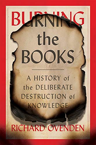 Burning the Books: A History of the Deliberate Destruction of Knowledge von Belknap Press