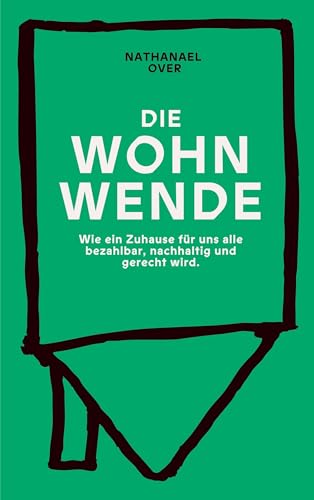 Die WOHNWENDE: Ein politisches Sachbuch über die Wohnkrise: Wie ein Zuhause für uns alle bezahlbar, nachhaltig und gerecht wird Die WOHNWENDE: Ein politisches Sachbuch über die Wohnkrise: Wie ein Zuhause für uns alle bezahlbar, nachhaltig und gerecht wird von BoD – Books on Demand