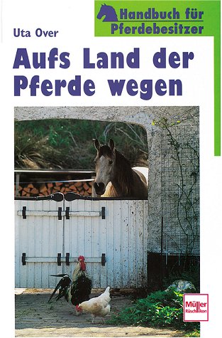 Aufs Land der Pferde wegen. Handbuch für Pferdebesitzer. von Müller Rüschlikon