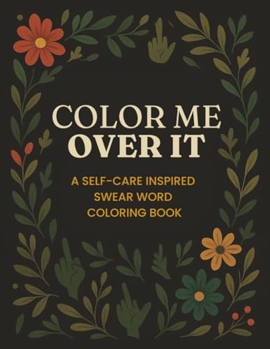 Color Me Over It: A Self-Care Inspired Swear Word Coloring Book von Independently published