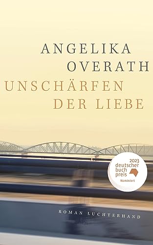 Unschärfen der Liebe: Roman - Nominiert für den Deutschen Buchpreis 2023