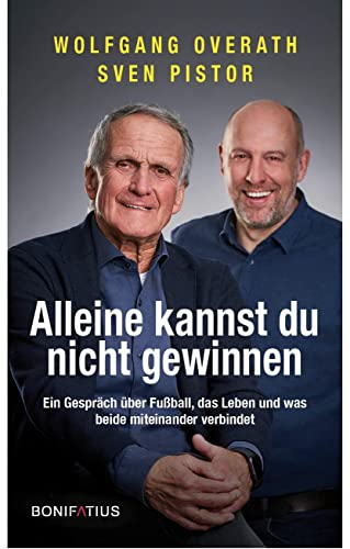 Alleine kannst du nicht gewinnen: Ein Gespräch über Fußball, das Leben und was beide miteinander verbindet: Alleine kannst du nicht gewinnen. Ein ... Sportjournalist Sven Pistor ganz persönlich von Bonifatius GmbH