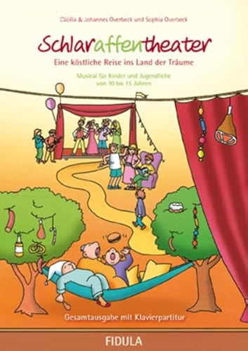 Schlaraffentheater: Eine köstliche Reise ins Land der Träume Musical für Kinder von 10 bis 15 Jahren Gesamtausgabe