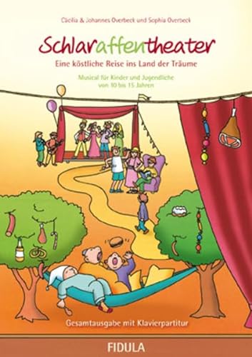 Schlaraffentheater: Eine köstliche Reise ins Land der Träume Musical für Kinder von 10 bis 15 Jahren Gesamtausgabe