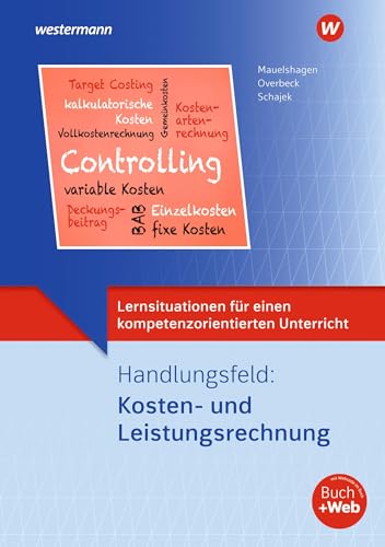 Lernsituationen für einen kompetenzorientierten Unterricht: Handlungsfeld: Kosten und Leistungsrechnung Lernsituationen von Westermann Berufliche Bildung GmbH