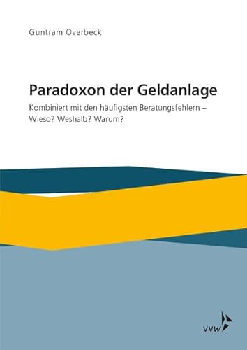 Paradoxon der Geldanlage: Kombiniert mit den häufigsten Beratungsfehlern - Wieso? Weshalb? Warum? von VVW-Verlag Versicherungs.