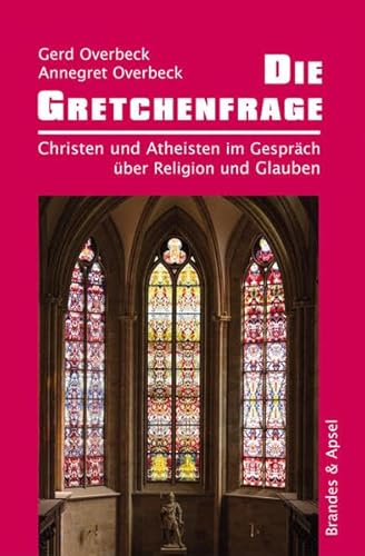 Die Gretchenfrage: Christen und Atheisten im Gespräch über Religion und Glauben von Brandes + Apsel Verlag Gm
