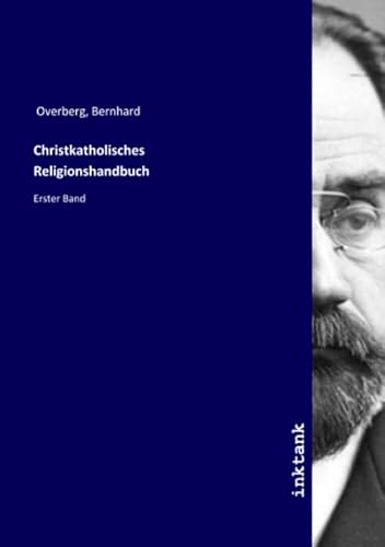 Christkatholisches Religionshandbuch: Erster Band