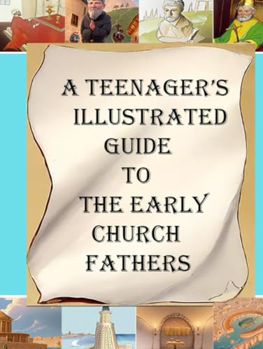 A Teenager's Illustrated Guide to the Early Church Fathers von Lighthouse Publishing