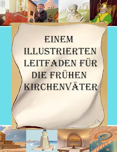 Einem Illustrierten Leitfaden für die frühen Kirchenväter Einem Illustrierten Leitfaden für die frühen Kirchenväter von Lighthouse Publishing