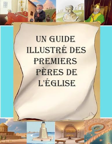 Un Guide Illustré des Premiers Pères de l'Église Un Guide Illustré des Premiers Pères de l'Église von Lighthouse Publishing