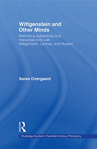Wittgenstein and Other Minds: Rethinking Subjectivity and Intersubjectivity with Wittgenstein, Levinas, and Husserl (Routledge Studies in Twentieth-cedntury Philosophy, 29, Band 29) von Routledge