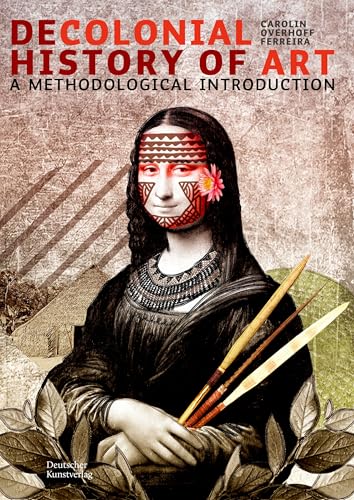 Decolonial History of Art: A Methodological Introduction von Deutscher Kunstverlag (DKV)