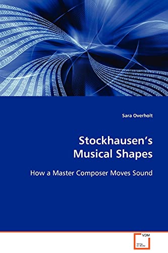 Stockhausen¿s Musical Shapes: How a Master Composer Moves Sound