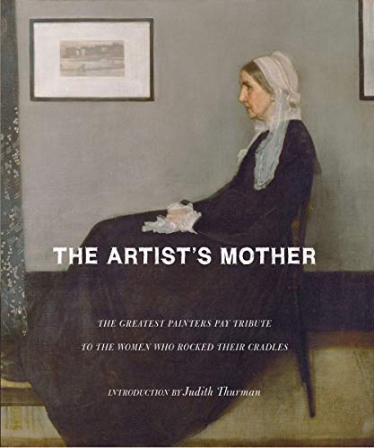 The Artist's Mother: The Greatest Painters Pay Tribute to the Women Who Rocked Their Cradles