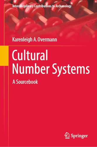 Cultural Number Systems: A Sourcebook (Interdisciplinary Contributions to Archaeology) von Springer