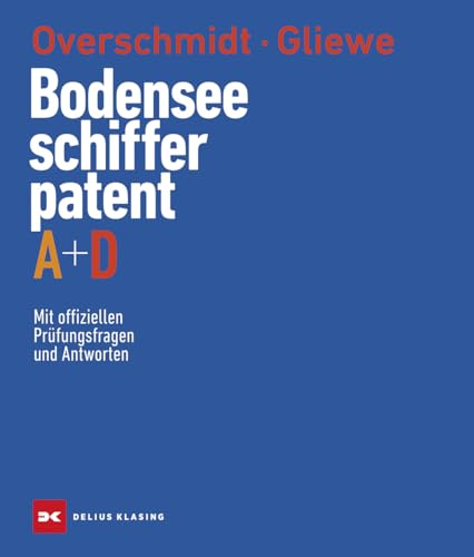 Bodensee-Schifferpatent A + D: Mit offiziellen Prüfungsfragen und Antworten Bodensee-Schifferpatent A + D: Mit offiziellen Prüfungsfragen und Antworten von Delius Klasing Verlag
