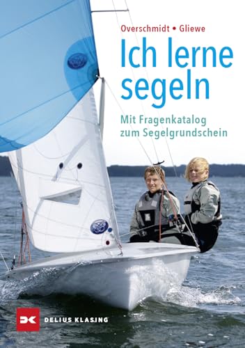Ich lerne segeln: Mit Fragenkatalog zum Segelgrundschein Ich lerne segeln: Mit Fragenkatalog zum Segelgrundschein von Delius Klasing Verlag