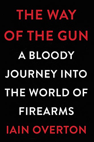 The Way of the Gun: A Bloody Journey into the World of Firearms von Harper