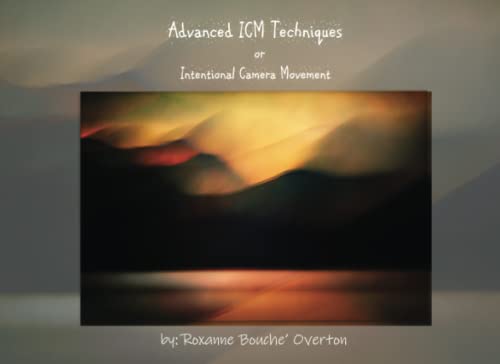 Advanced ICM Techniques: Intentional Camera Movement von Independently published