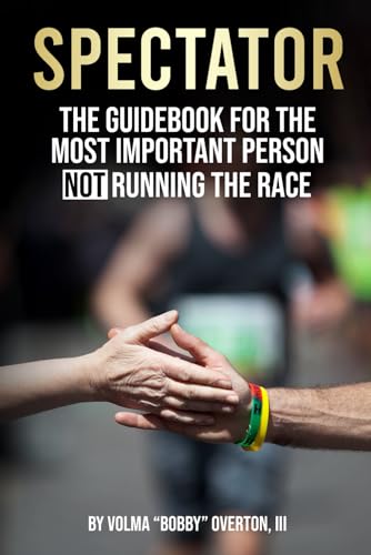 SPECTATOR: The Guidebook for the Most Important Person NOT Running the Race. SPECTATOR: The Guidebook for the Most Important Person NOT Running the Race. von Self-Published