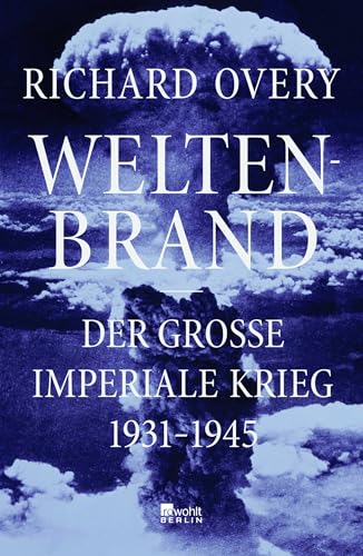 Weltenbrand: Der große imperiale Krieg, 1931 – 1945 | "Ein Meisterwerk. Dieses Buch stellt sämtliche früheren Werke über den Zweiten Weltkrieg in den Schatten." The Times Weltenbrand: Der große imperiale Krieg, 1931 – 1945 | "Ein Meisterwerk. Dieses Buch stellt sämtliche früheren Werke über den Zweiten Weltkrieg in den Schatten." The Times