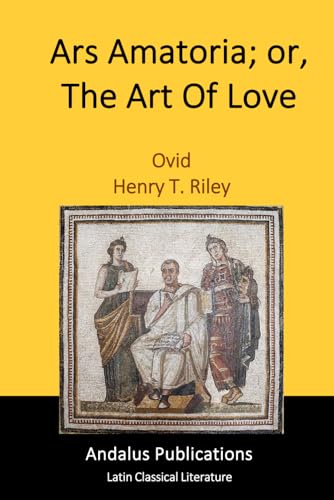 Ars Amatoria; or, The Art Of Love Ars Amatoria; or, The Art Of Love von Independently published