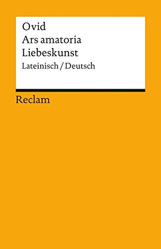 Ars amatoria / Liebeskunst. Lateinisch/Deutsch: Ovid – zweisprachige Ausgabe; Literatur für den Latein-Unterricht – 357 (Reclams Universal-Bibliothek)