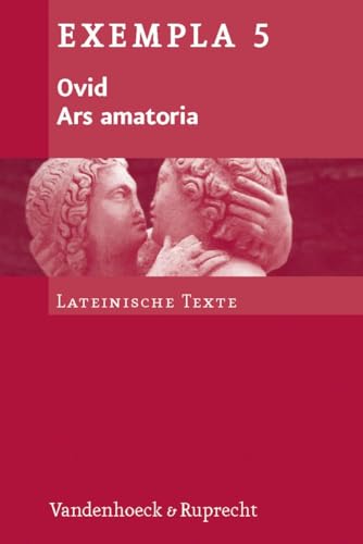 Ars amatoria: Texte mit Erläuterungen. Arbeitsaufträge, Begleittexte, metrischer und stilistischer Anhang (Exempla) (EXEMPLA: Lateinische Texte, Band 5)