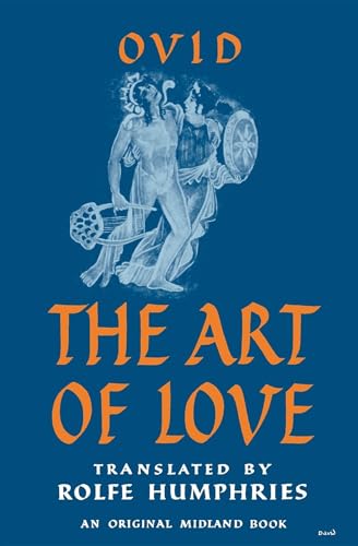 The Art of Love: Including The Loves, The Art of Beauty, The Remedies for Love. Transl. by Rolfe Humphries The Art of Love: Including The Loves, The Art of Beauty, The Remedies for Love. Transl. by Rolfe Humphries
