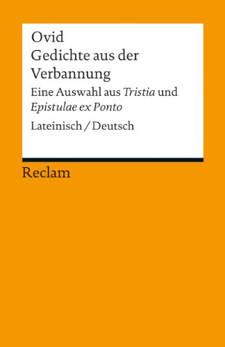 Gedichte aus der Verbannung: Eine Auswahl aus »Tristia« und »Epistulae ex Ponto«. Lateinisch/Deutsch (Reclams Universal-Bibliothek)