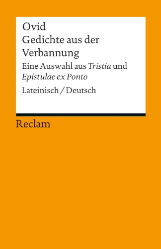 Gedichte aus der Verbannung. Eine Auswahl aus »Tristia« und »Epistulae ex Ponto«. Lateinisch/Deutsch: Ovid – dreisprachige Ausgabe; Originalversionen, ... Übersetzung (Reclams Universal-Bibliothek)