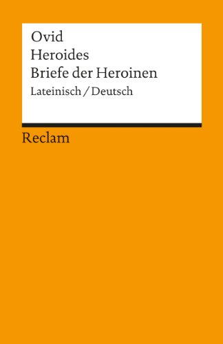 Heroides /Briefe der Heroinen. Lat. /Dt.: Ovid – zweisprachige Ausgabe; Literatur für den Latein-Unterricht (Reclams Universal-Bibliothek)