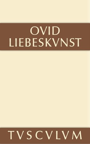 Liebeskunst / Ars amatoria: Lateinisch - deutsch (Sammlung Tusculum) von de Gruyter